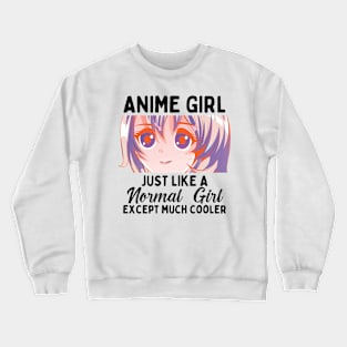 Anime Girl Just Like A Normal Girl Except Much Cooler Crewneck Sweatshirt